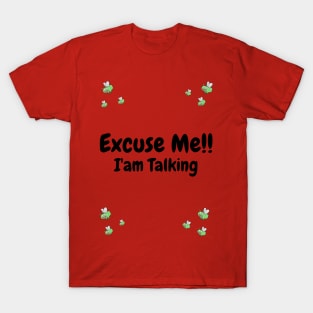 Excuse Me!! I'am Talking T-Shirt